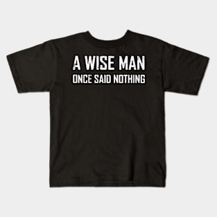 a wise man once said nothing Kids T-Shirt